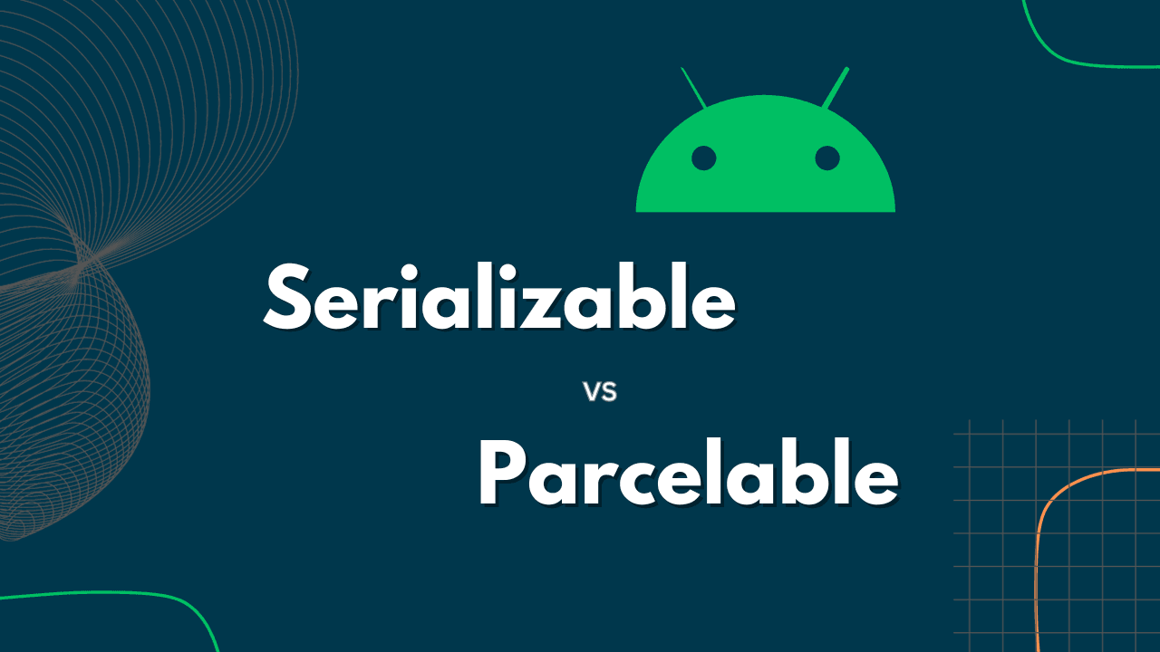 Understanding Serialization in Android: Serializable vs Parcelable