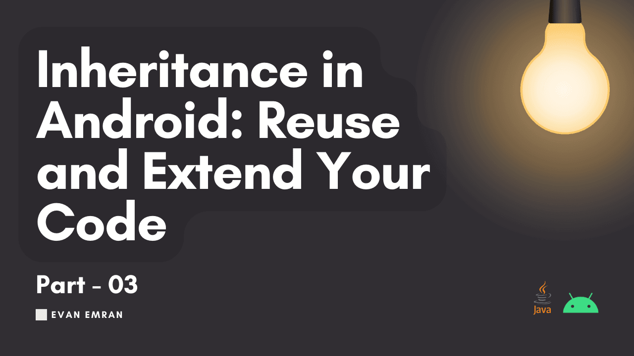 Inheritance in Android: Reuse and Extend Your Code