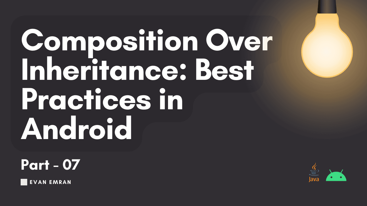 Composition Over Inheritance: Best Practices in Android