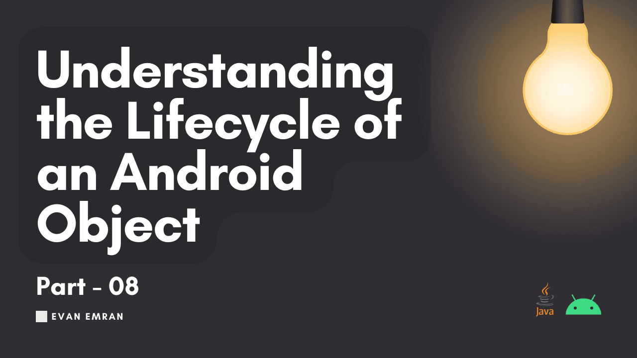 Understanding the Lifecycle of an Android Object