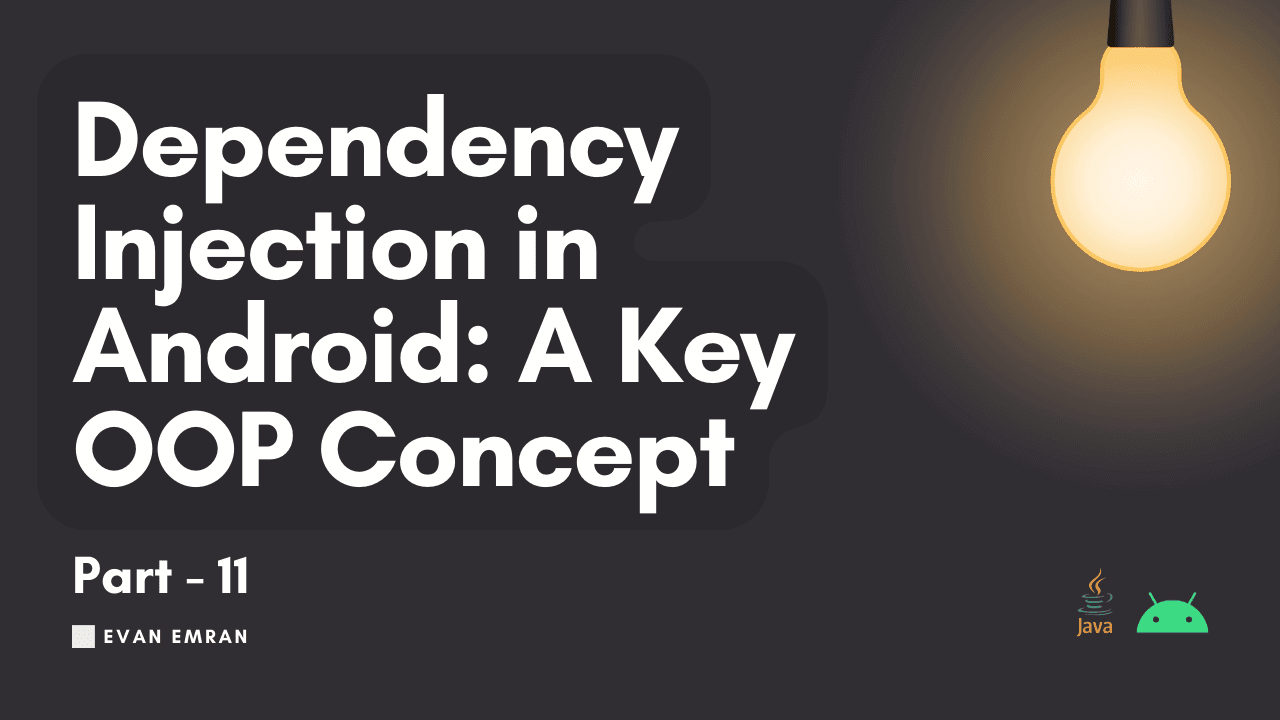 Dependency Injection in Android: A Key OOP Concept