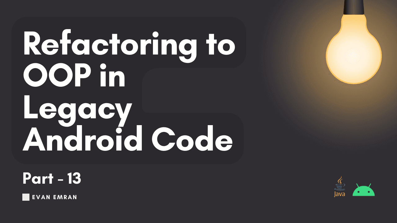 Refactoring to OOP in Legacy Android Code