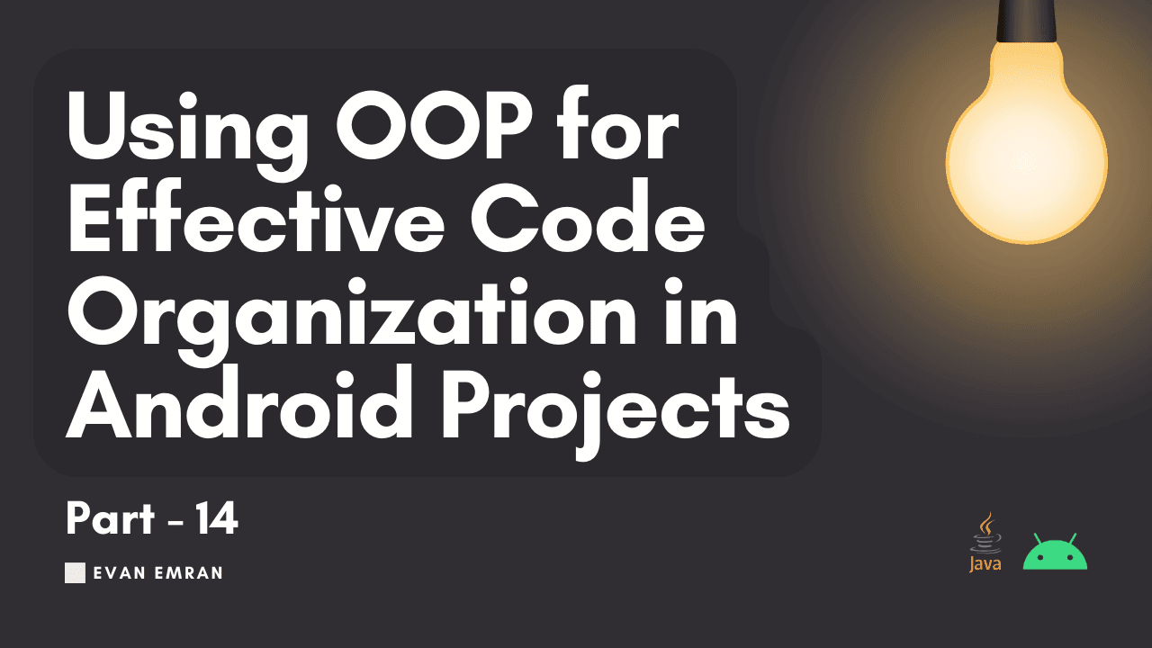 Using OOP for Effective Code Organization in Android Projects