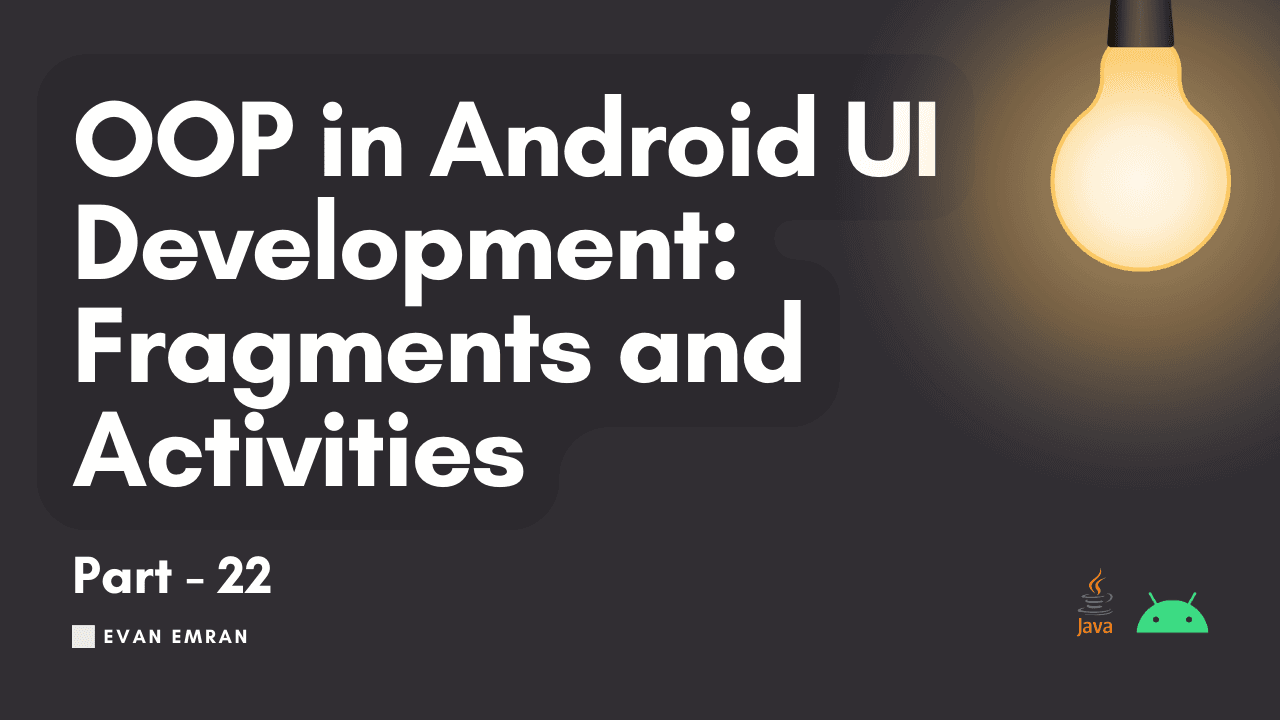 OOP in Android UI Development: Fragments and Activities