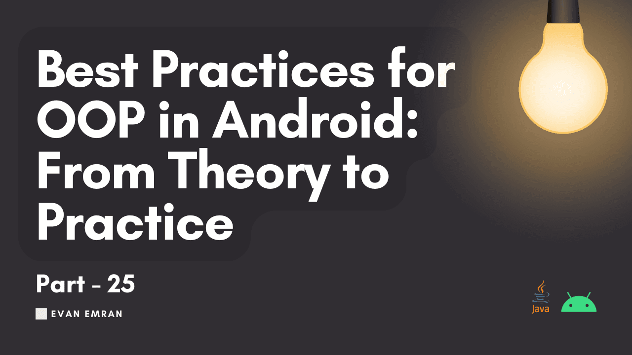 Best Practices for OOP in Android: From Theory to Practice